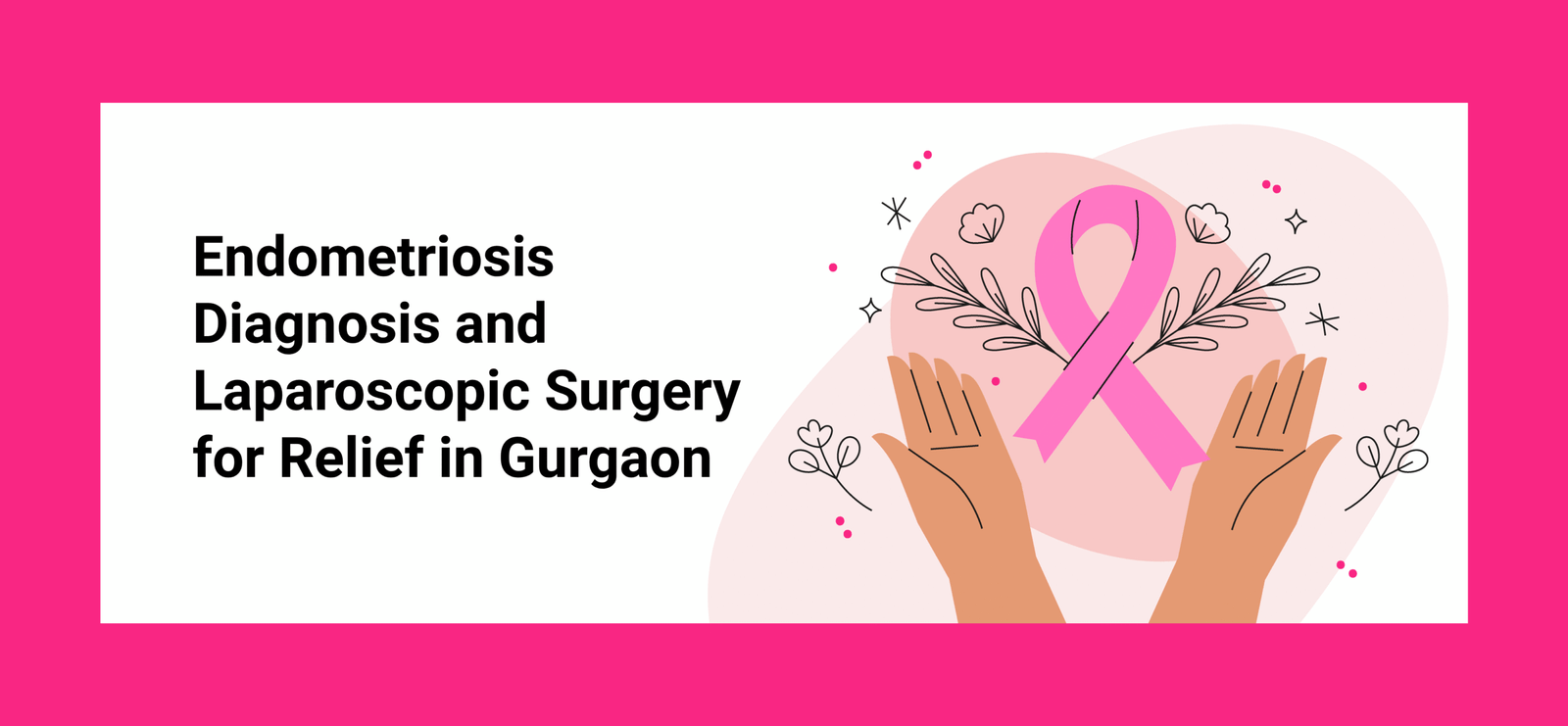 Endometriosis Diagnosis and Laparoscopic Surgery for Relief in Gurgaon